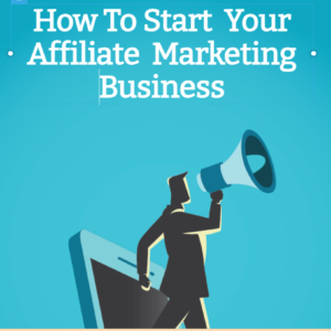 How To Start  Your Affiliate  Marketing Business