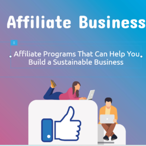 Affiliate Programs That Can Help You Build a Sustainable Business